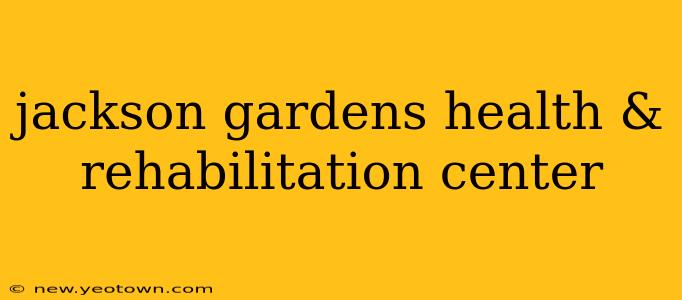 jackson gardens health & rehabilitation center