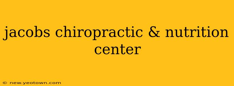 jacobs chiropractic & nutrition center