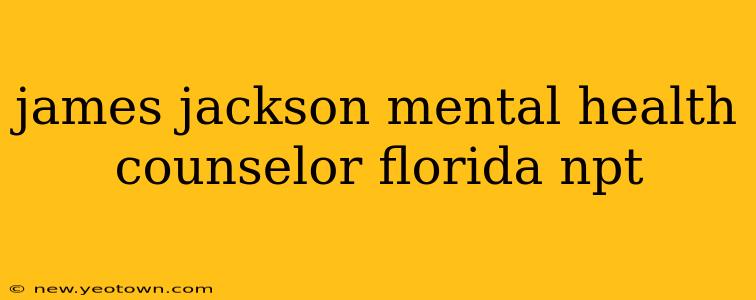 james jackson mental health counselor florida npt