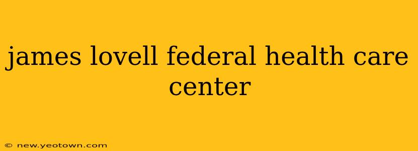 james lovell federal health care center