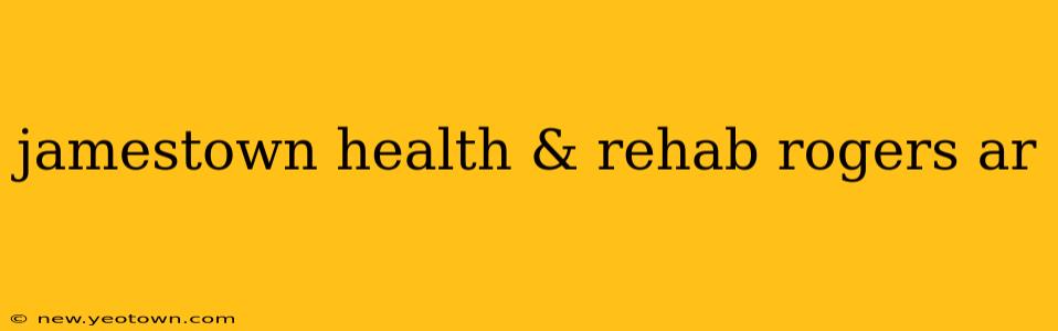 jamestown health & rehab rogers ar