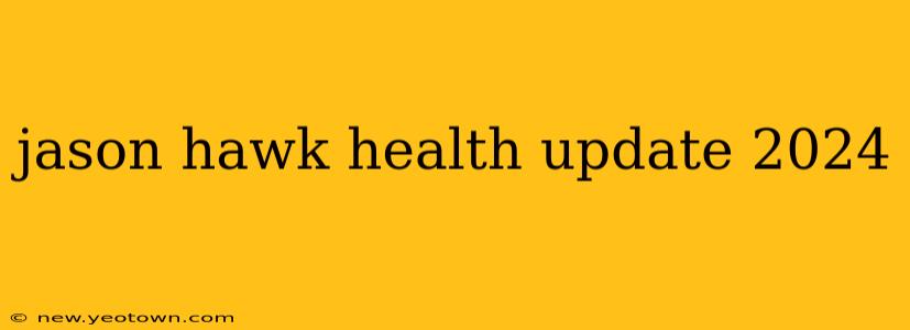 jason hawk health update 2024