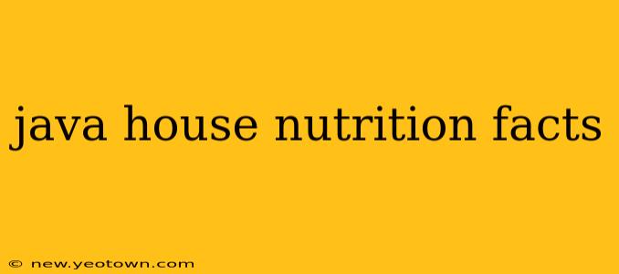 java house nutrition facts