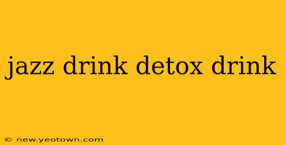jazz drink detox drink