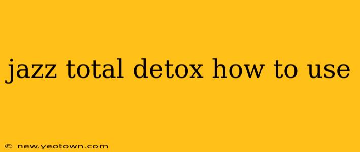 jazz total detox how to use