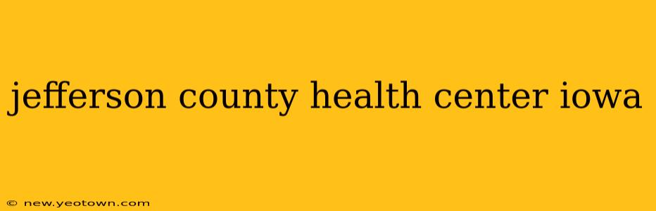 jefferson county health center iowa