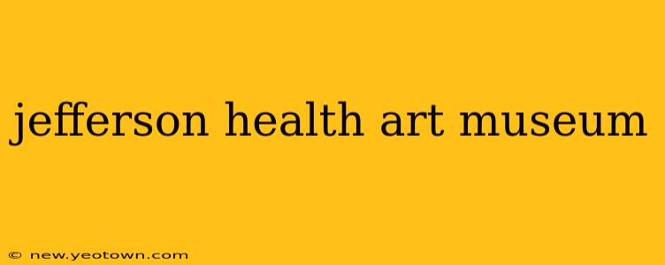 jefferson health art museum