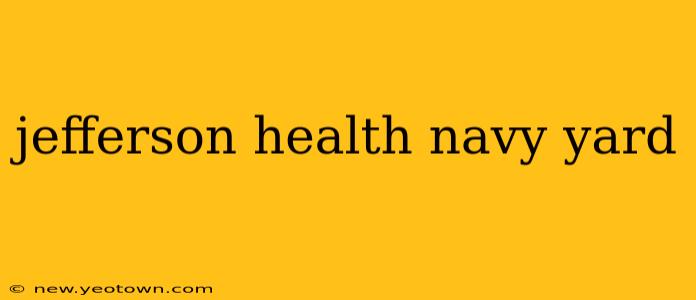 jefferson health navy yard