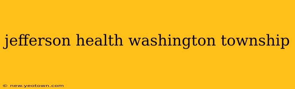 jefferson health washington township