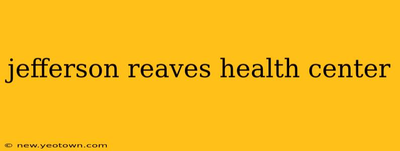 jefferson reaves health center