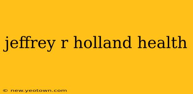 jeffrey r holland health