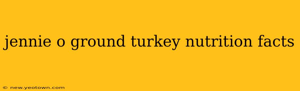jennie o ground turkey nutrition facts