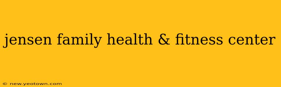 jensen family health & fitness center