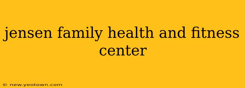 jensen family health and fitness center