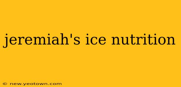 jeremiah's ice nutrition