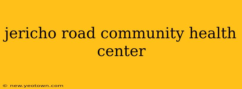 jericho road community health center