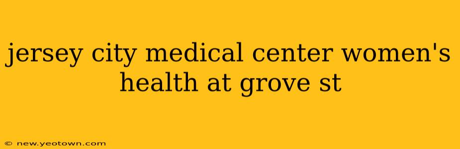 jersey city medical center women's health at grove st