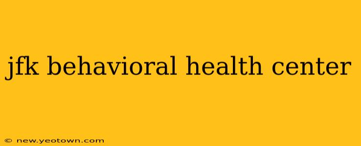 jfk behavioral health center