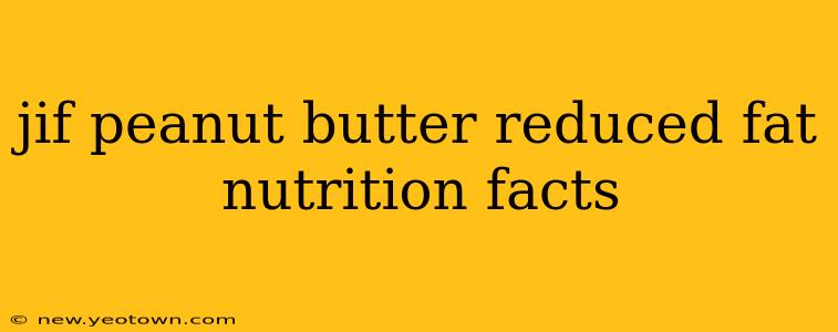 jif peanut butter reduced fat nutrition facts