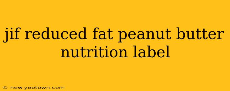 jif reduced fat peanut butter nutrition label