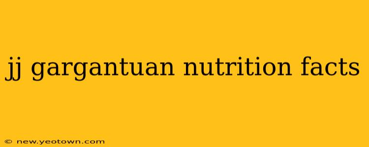 jj gargantuan nutrition facts