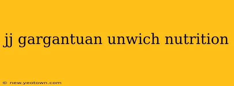 jj gargantuan unwich nutrition