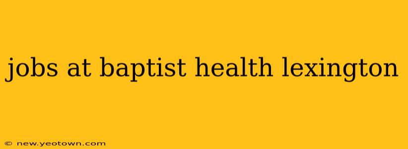jobs at baptist health lexington
