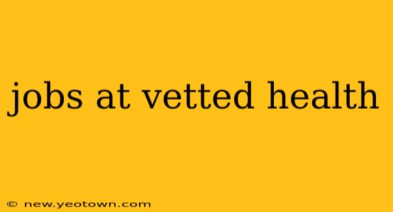 jobs at vetted health
