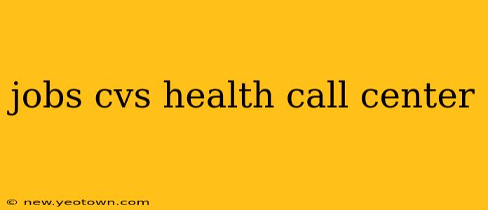 jobs cvs health call center