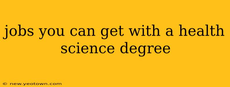 jobs you can get with a health science degree