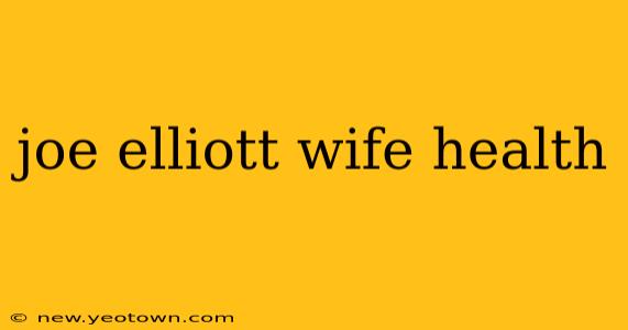 joe elliott wife health