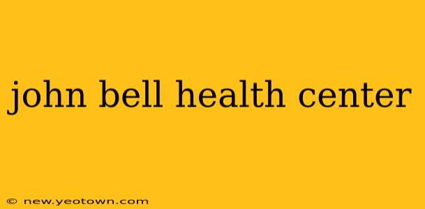john bell health center