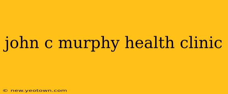 john c murphy health clinic