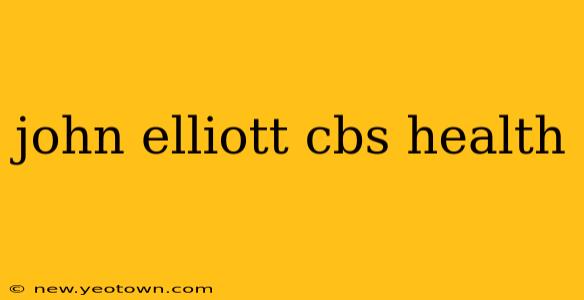 john elliott cbs health