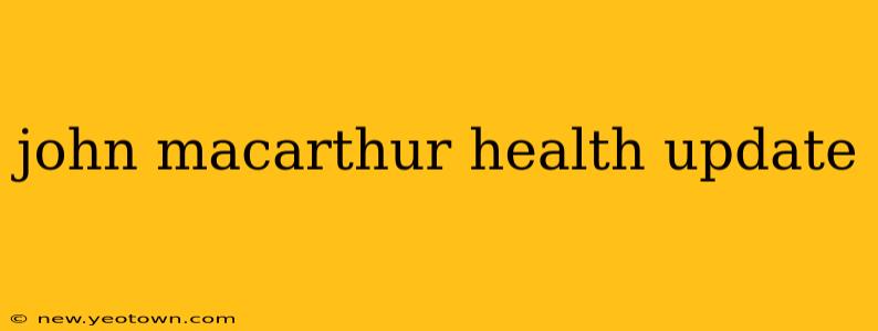 john macarthur health update
