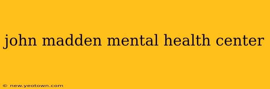 john madden mental health center