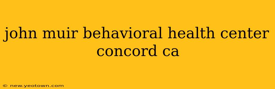 john muir behavioral health center concord ca