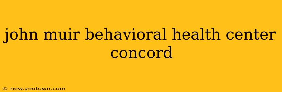 john muir behavioral health center concord