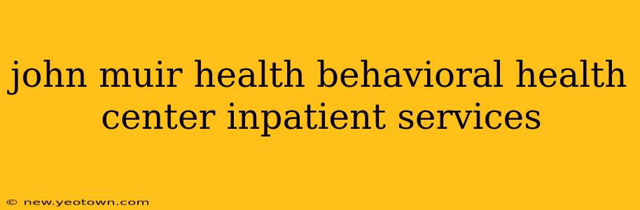 john muir health behavioral health center inpatient services