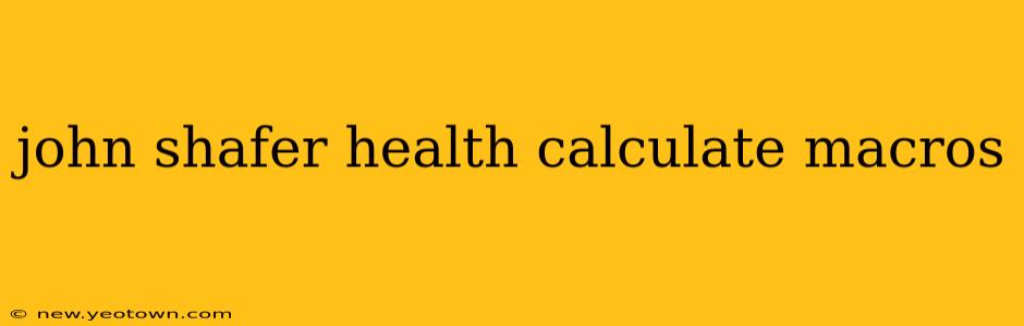 john shafer health calculate macros