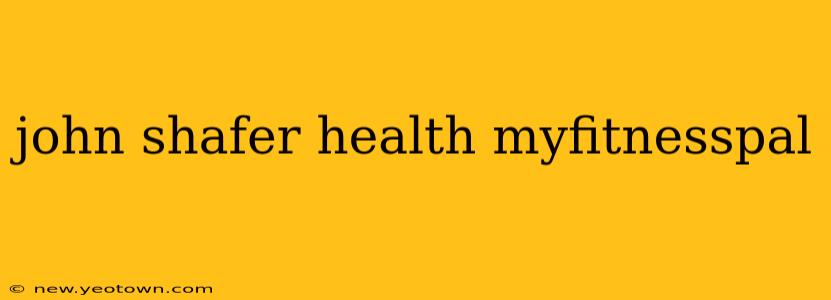 john shafer health myfitnesspal