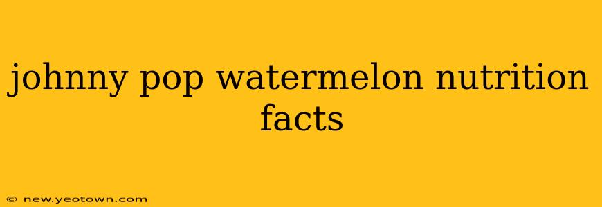 johnny pop watermelon nutrition facts