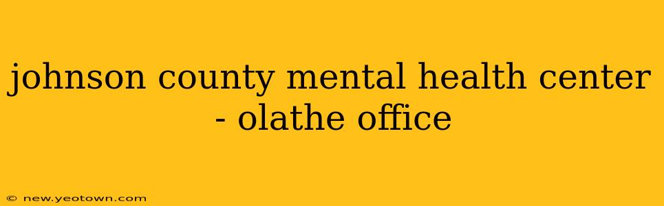 johnson county mental health center - olathe office