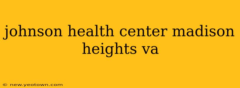 johnson health center madison heights va