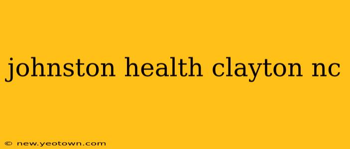 johnston health clayton nc
