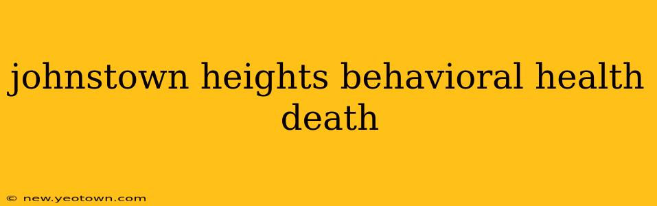 johnstown heights behavioral health death