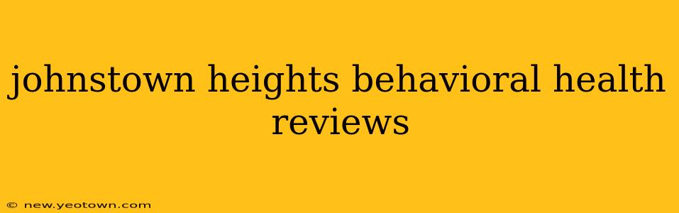 johnstown heights behavioral health reviews