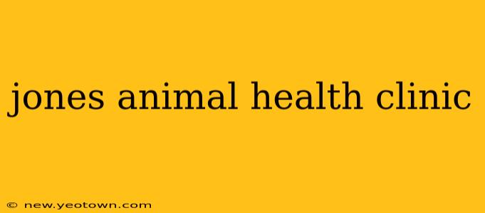 jones animal health clinic