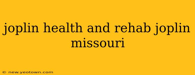 joplin health and rehab joplin missouri