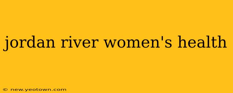 jordan river women's health